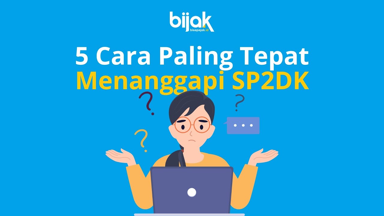 Anti Panik, Ikuti 5 Cara Paling Tepat untuk Menghadapi SP2DK!