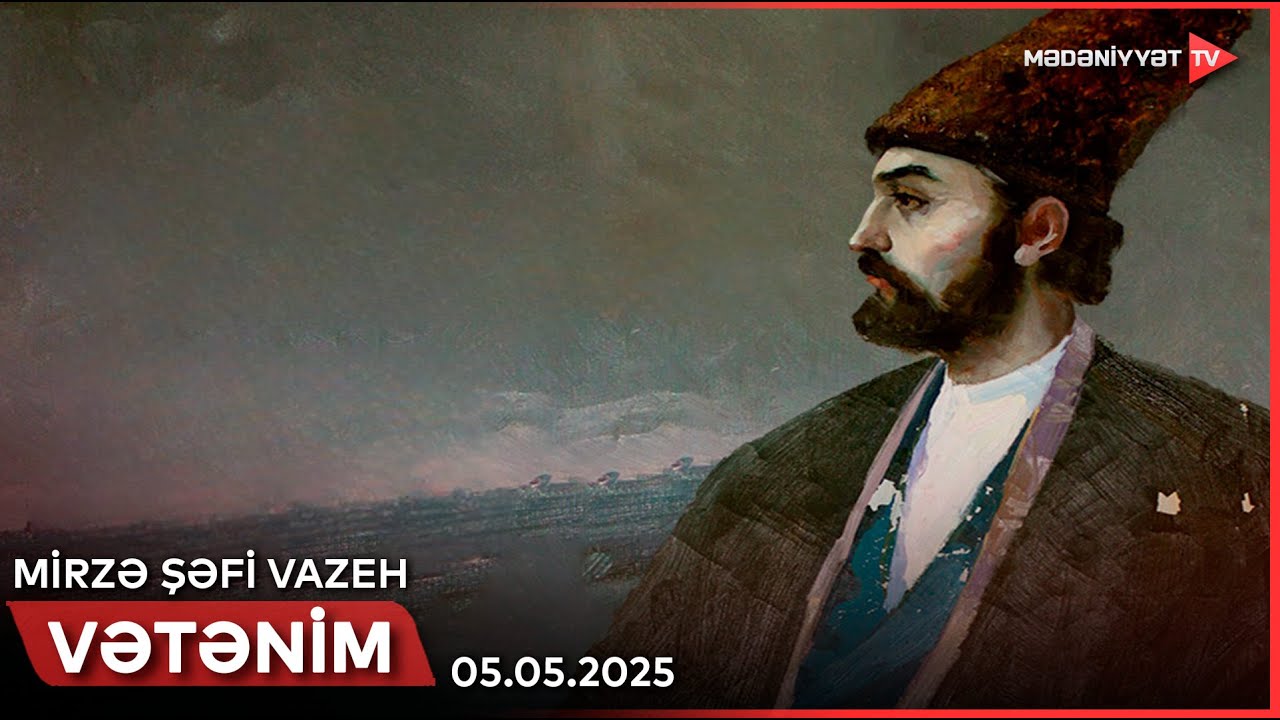 Vətənim - Mirzə Şəfi Vazeh | 05.05.2025
