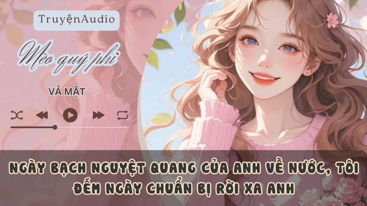 NGÀY BẠCH NGUYỆT QUANG CỦA ANH VỀ NƯỚC, TÔI ĐẾM NGÀY CHUẨN BỊ RỜI XA ANH #meoquyphi