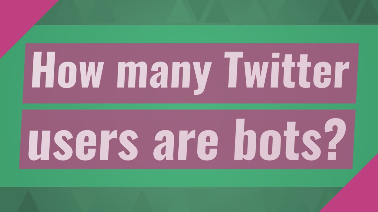 How many Twitter users are bots?