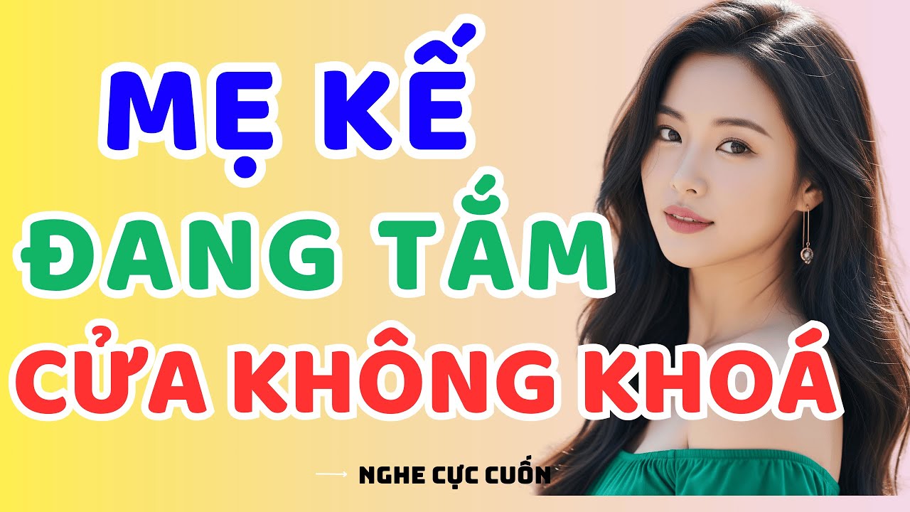 Truyện Đêm Khuya 2025: CẢM GIÁC ẤM NÓNG BÊN MẸ KẾ
