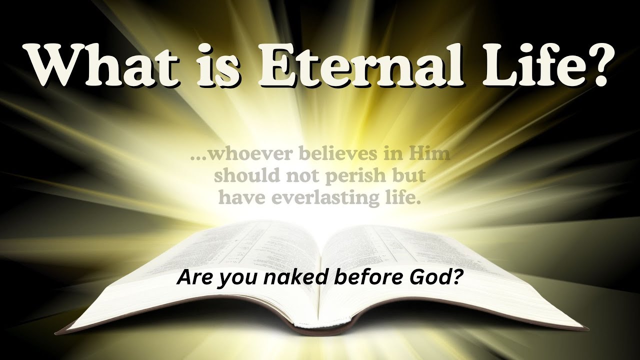 What Is Eternal Life? (Part 2) - Are You Naked Before God?