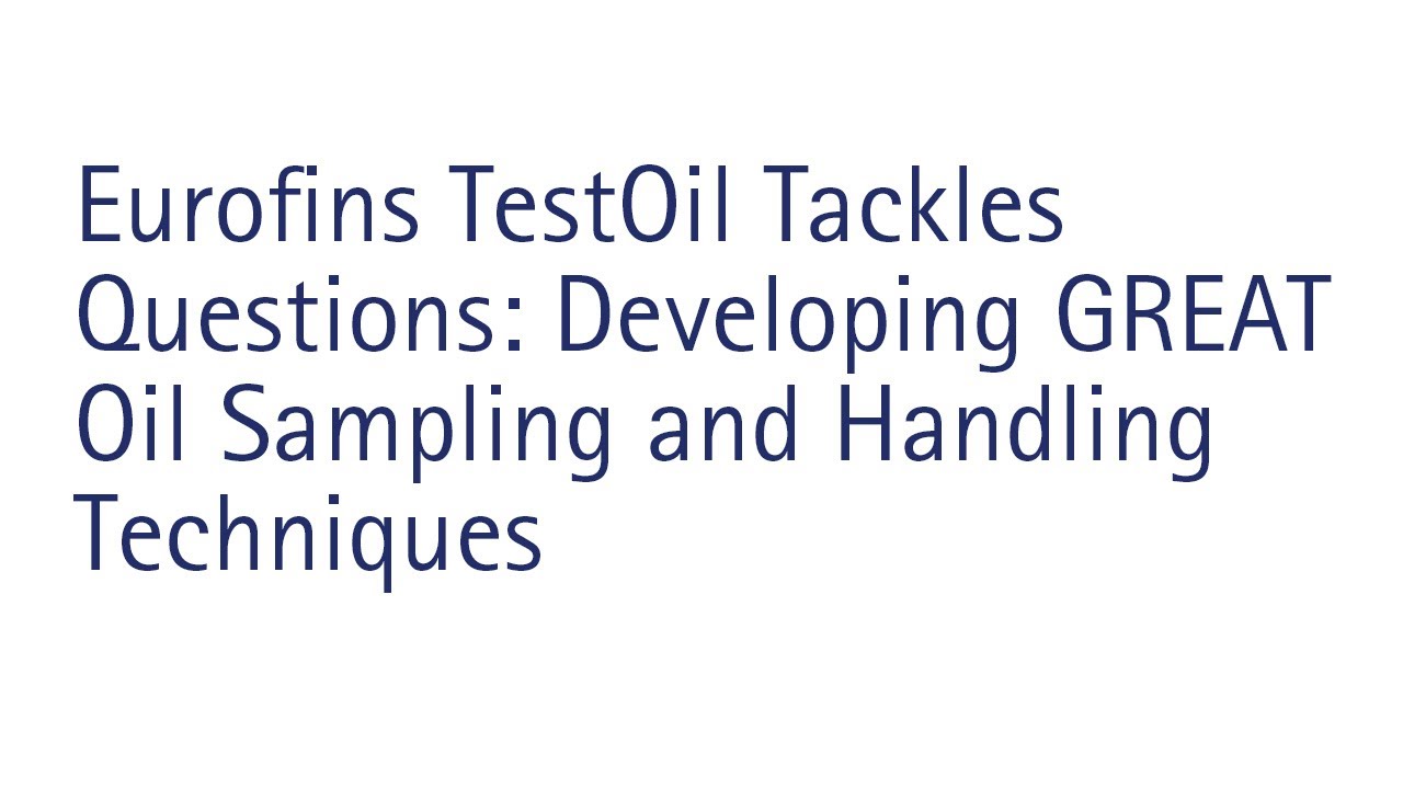 Eurofins TestOil Tackles Questions on Developing GREAT Oil Sampling and Handling Techniques