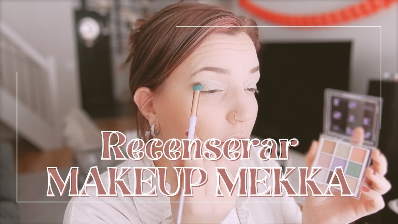 Testar & recenserar MAKEUP MEKKA