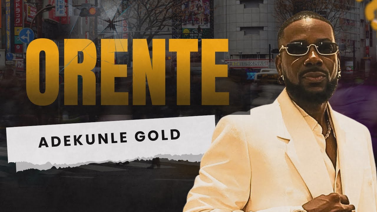 Adekunle Gold - Orente [lyris]