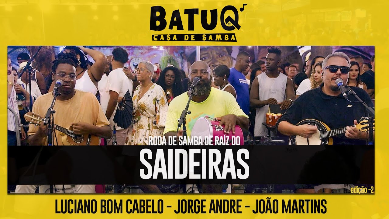 Saideiras - Luciano Bom Cabelo, João Martins e Jorge André Ao vivo Na BatuQ - Edição 2