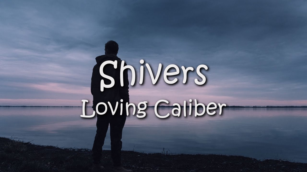 Loving Caliber - Shivers [Image Of You] (Lyrics)