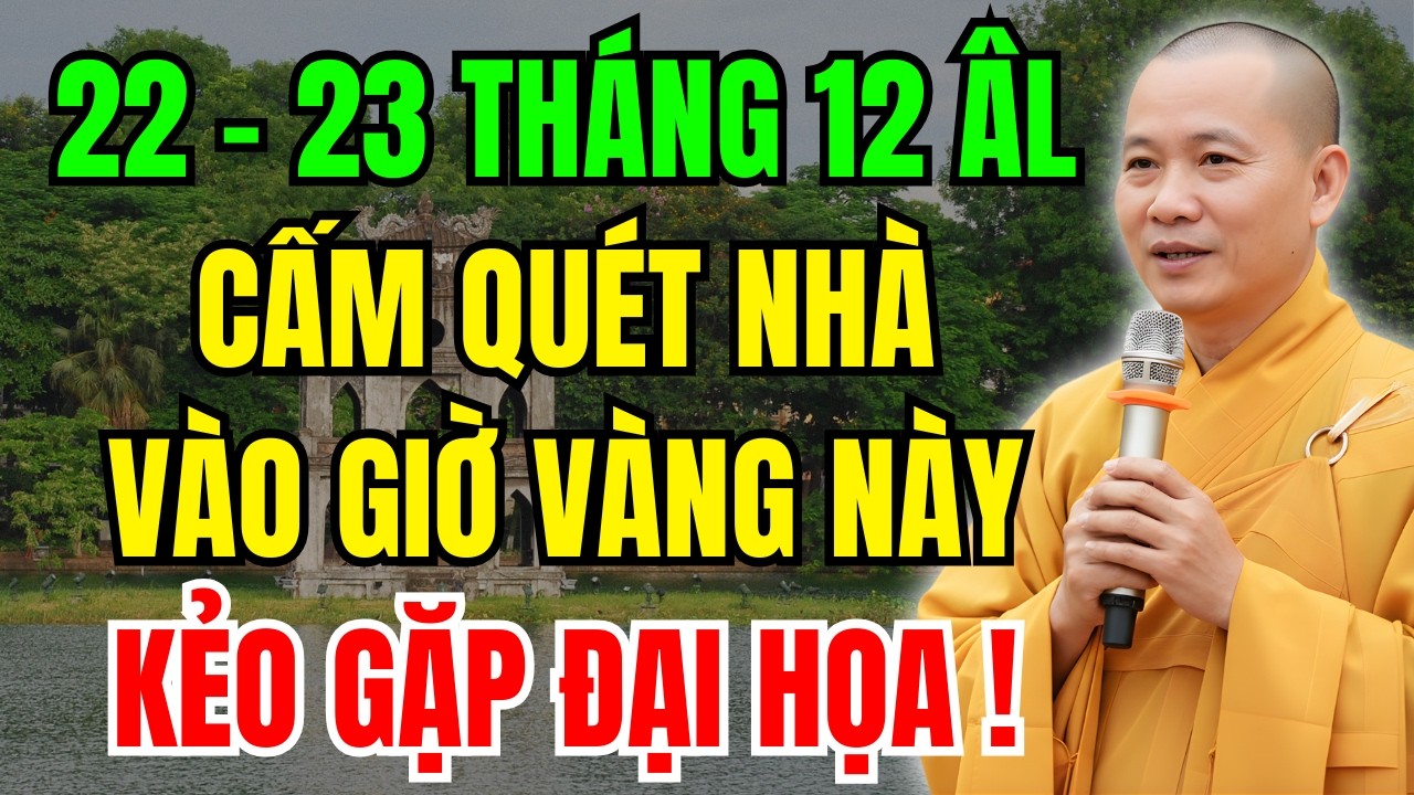 22-23 Tháng 12 Âm Lịch: TUYỆT ĐỐI CẤM Quét Nhà Vào Đúng 3 Giờ Này - HOẠ LỚN VÀO NHÀ