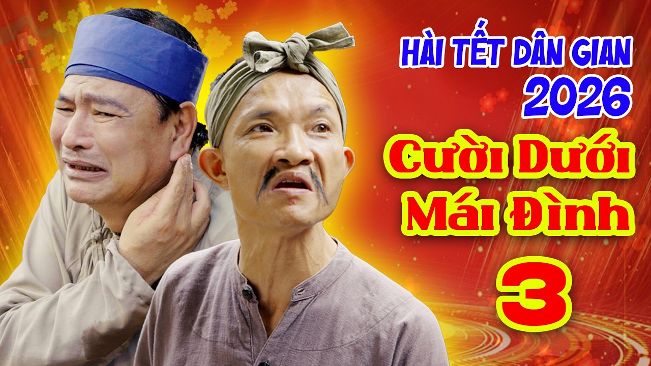 Hài tết 2026 mới nhất - Cười Dưới Mái Đình 3 - Phim hài tết mới hay nhất 2026