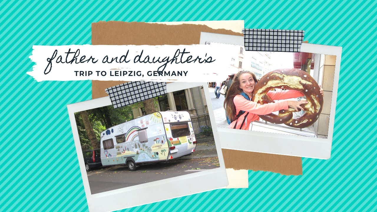 FATHER-DAUGHTER ADVENTURE IN LEIPZIG | Germany, ep. 3/3