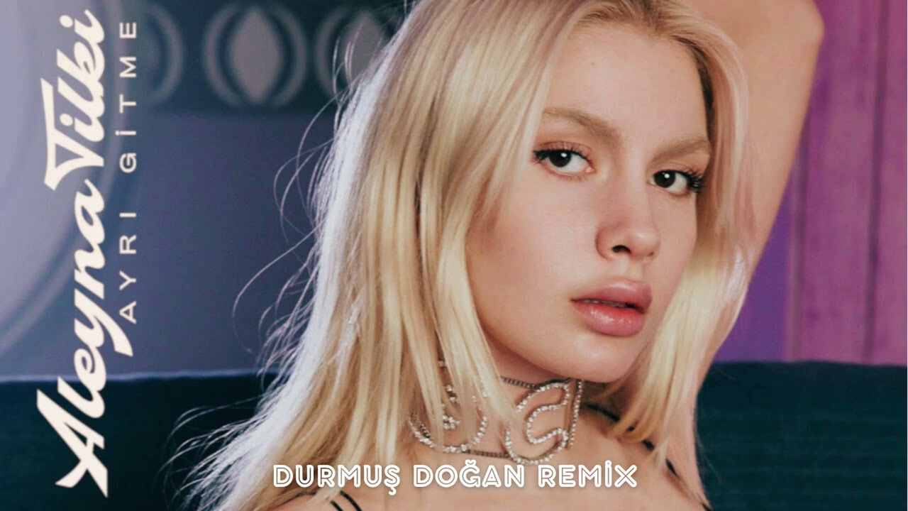 Aleyna Tilki - Ayrı Gitme ( Durmuş Doğan Remix )