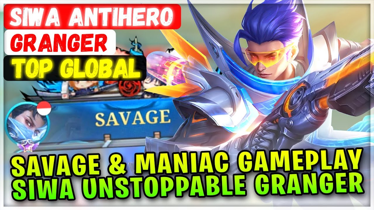 SAVAGE & MANIAC Gameplay, Siwa Unstoppable Granger [ Top Global Granger ] SIWA ANTIHERO - MLBB Build