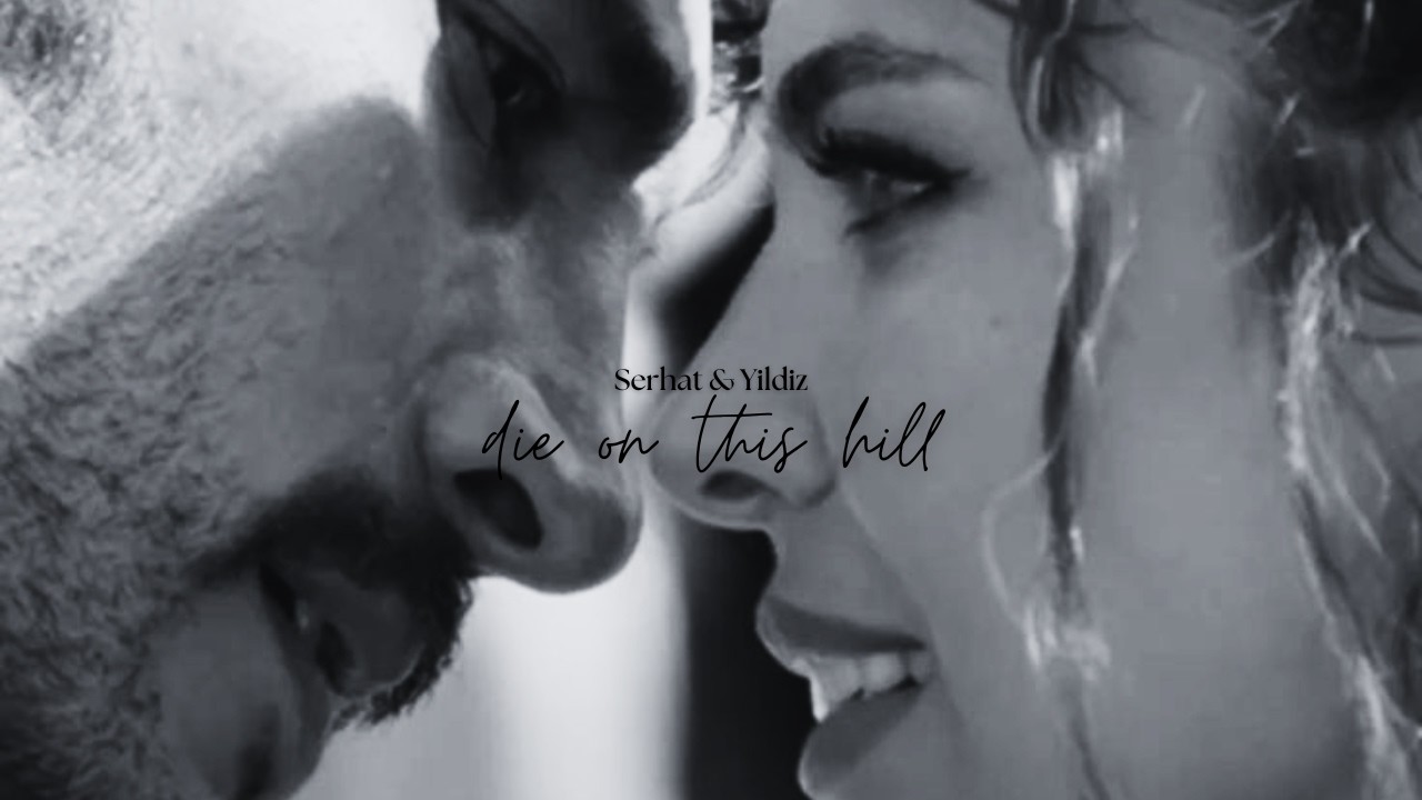 Yıldız & Serhat | Die on this hill [Halef: Köklerin Çağrısı]