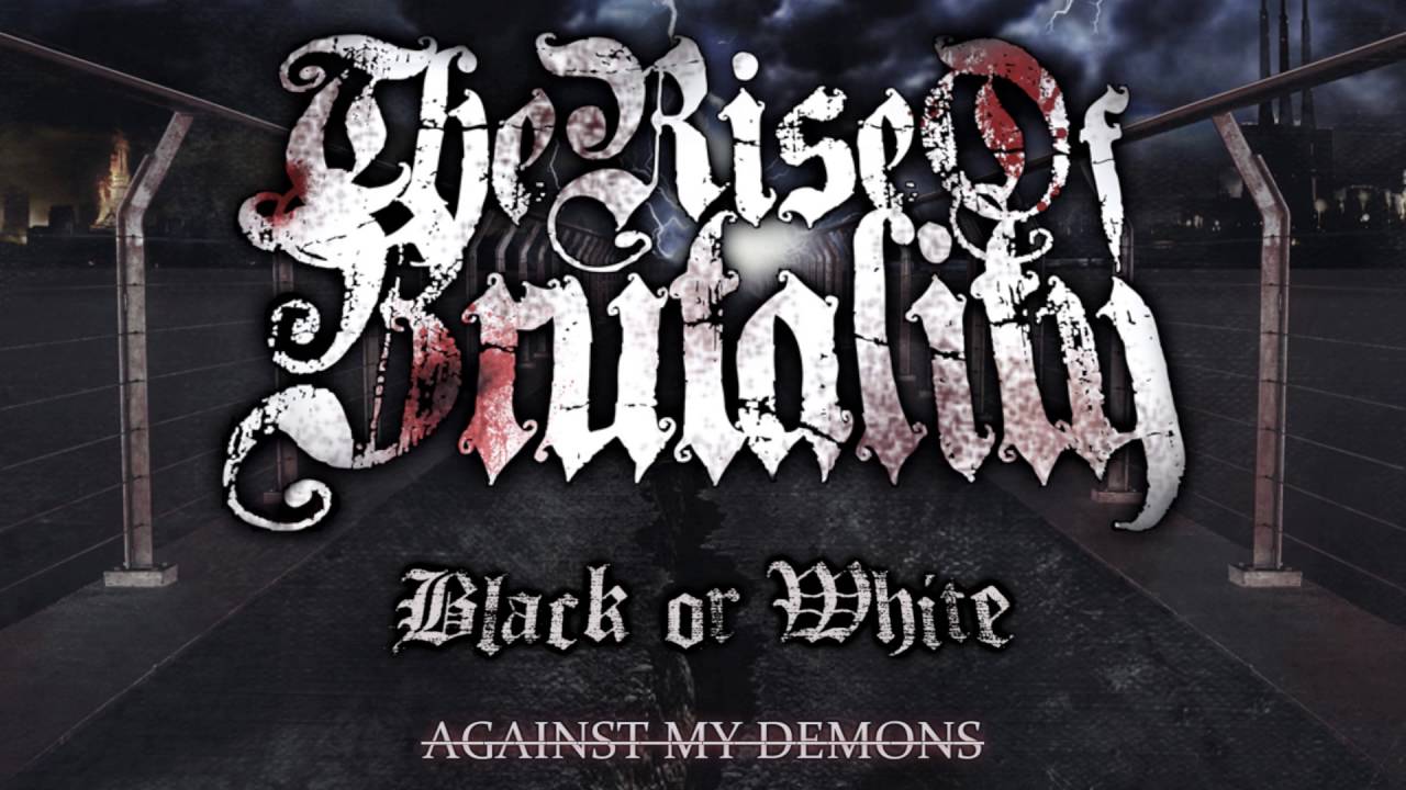 THE RISE OF BRUTALITY - Black or White