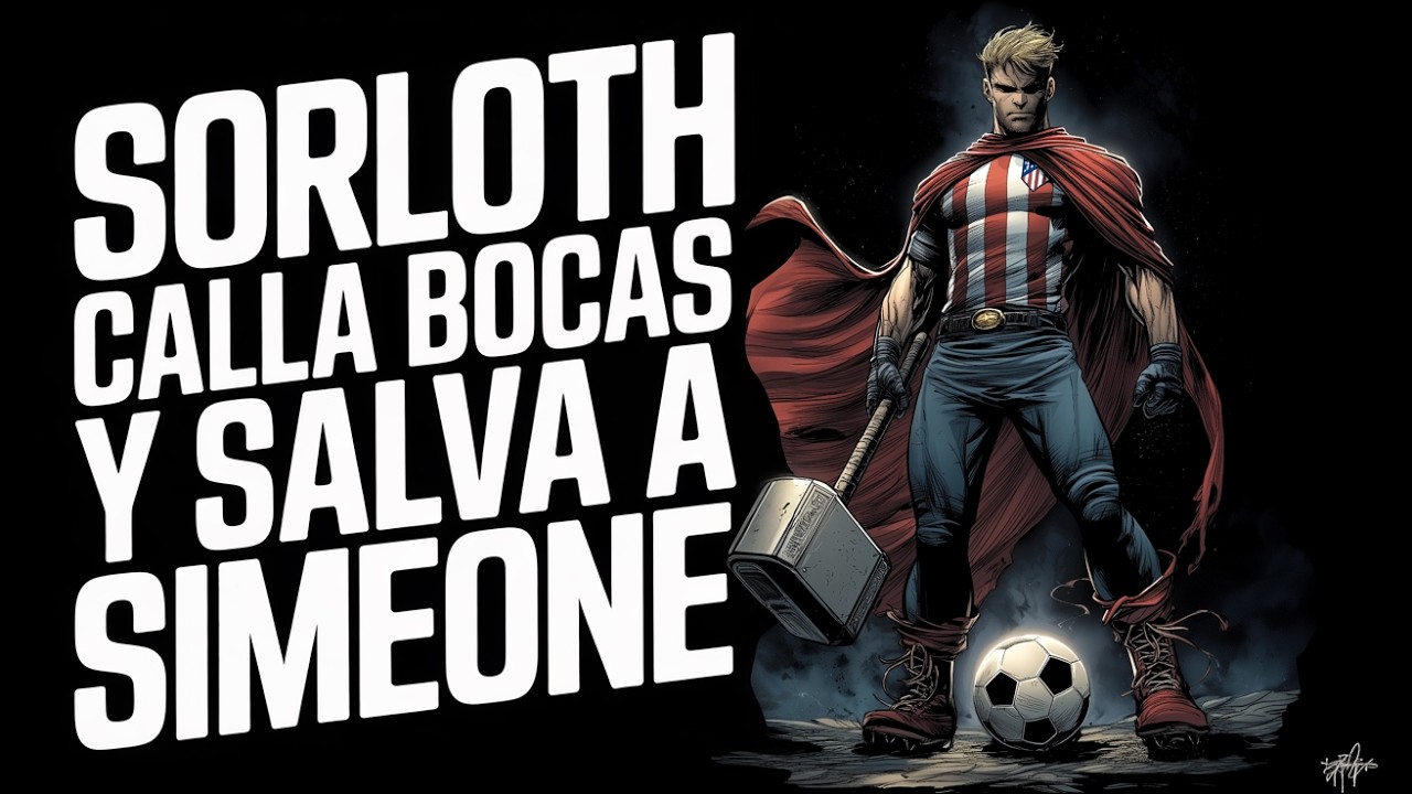 Sorloth calla bocas y salva a Simeone