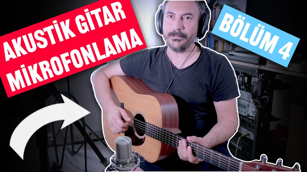 AKUSTİK GİTAR KAYDI NASIL YAPILIR? (BŞD - Bölüm 4)