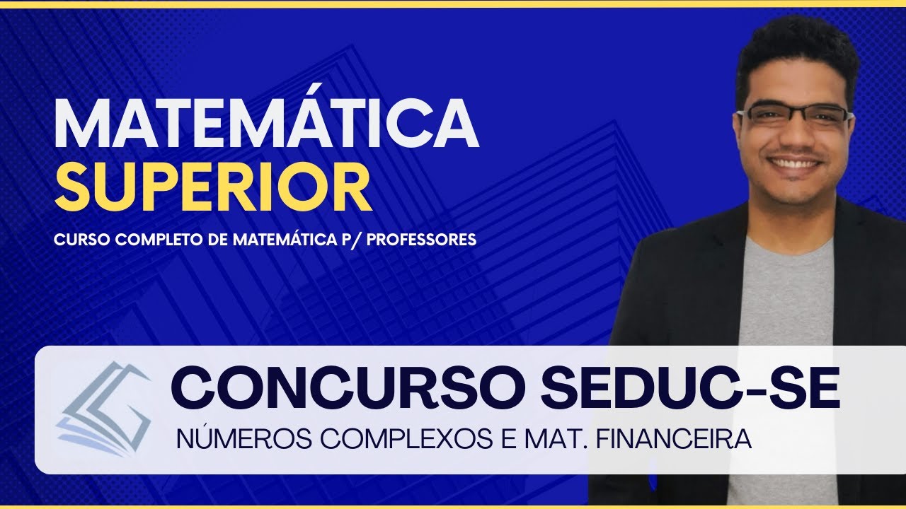 CONCURSO SEDUC SE -  Números Complexos e Mat. Financeira - Prof. Lucas Gabriel
