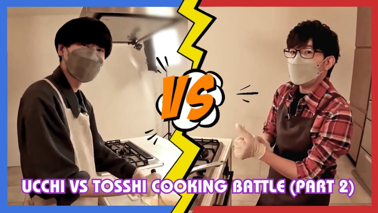 [Eng CCs] Ucchi VS Tosshi Cooking Battle [Part 2/2]