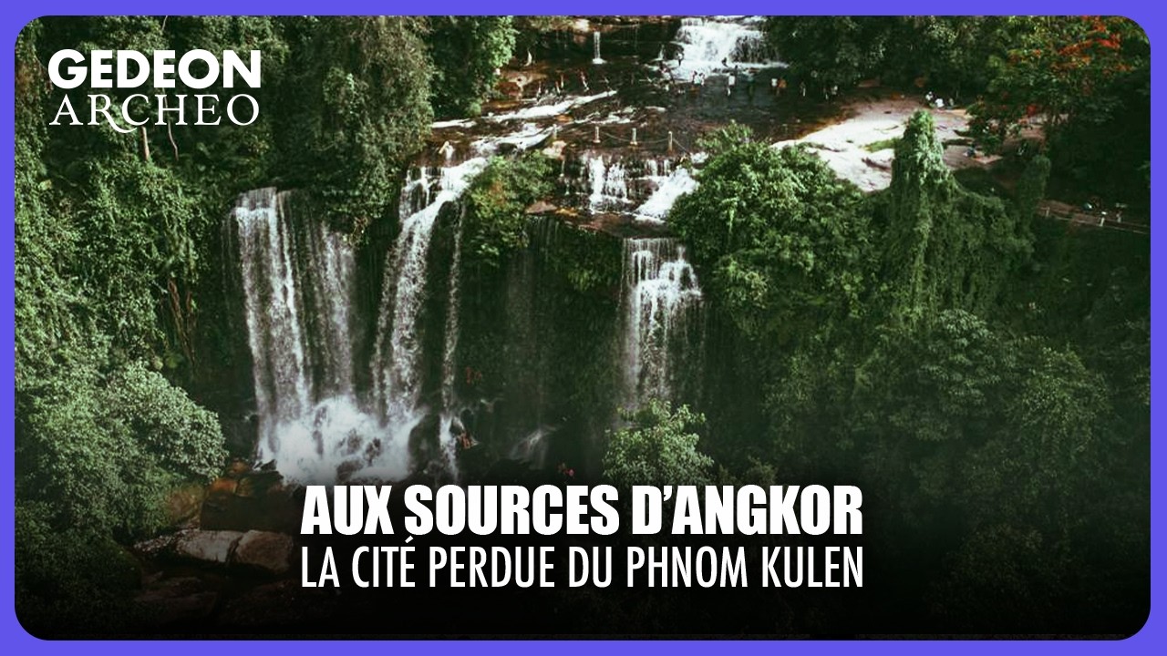 AUX SOURCES D’ANGKOR : La cité cachée sous la forêt du Phnom Kulen | DOC COMPLET