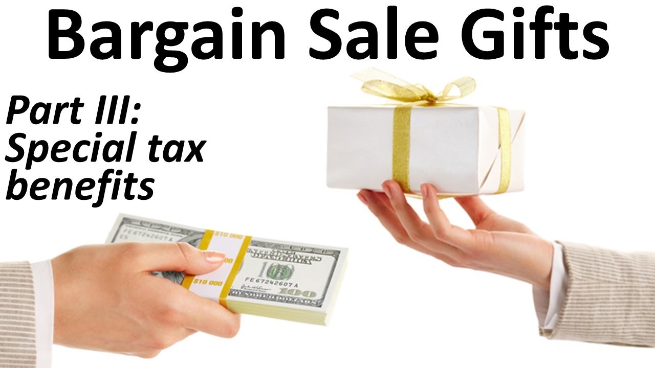 Bargain Sale Gifts 3: Special Tax Benefits