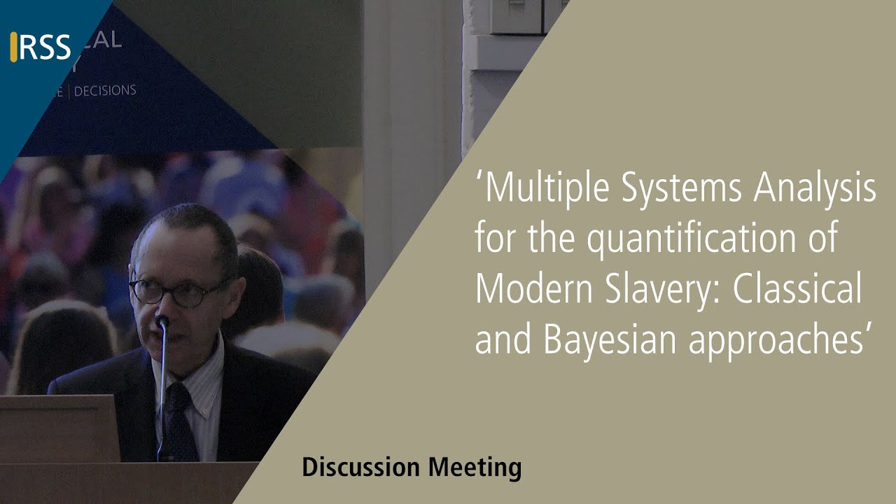 RSS Discussion Meeting: &lsquo;Multiple Systems Analysis for the quantification of Modern Slavery