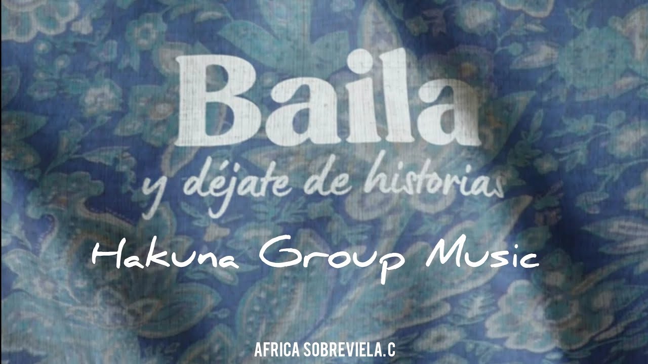 Hakuna Group Music - Baila y Dejate de Historias (Letra)