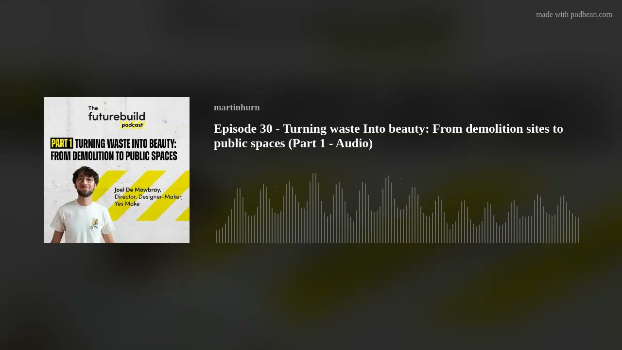 Episode 30 - Turning waste Into beauty: From demolition sites to public spaces (Part 1 - Audio)