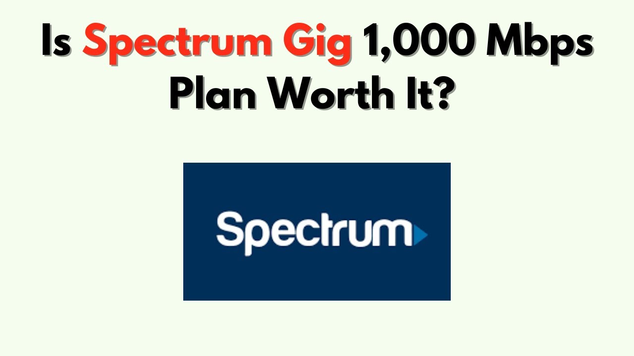Is Spectrum Gig 1,000 Mbps Plan Worth It? &ndash; Price vs Speed & Real-World Performance