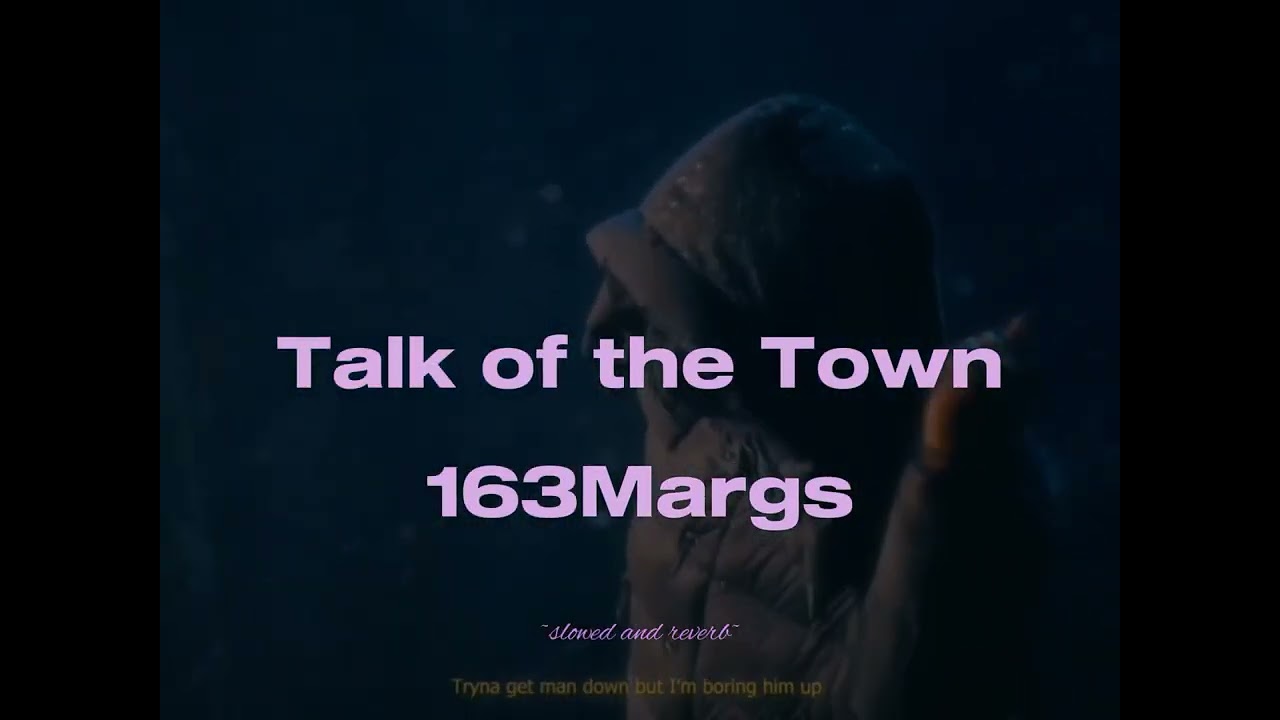 163margs - talk of the town {slowed and reverb}