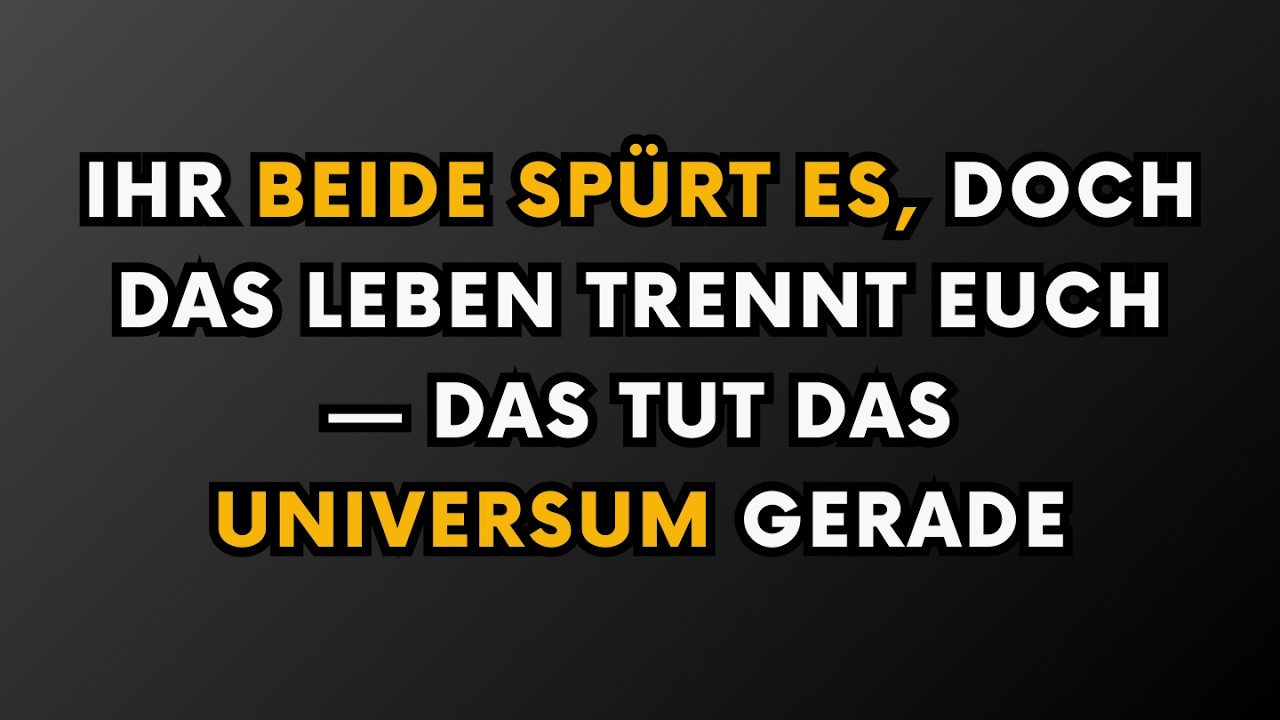 Ihr Beide Spürt Es, Doch Das Leben Trennt Euch — Das Tut Das Universum Gerade