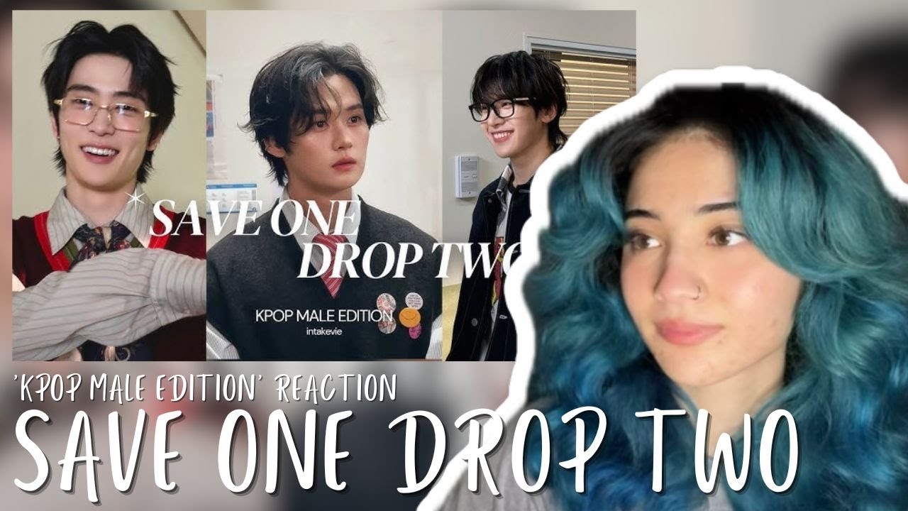 SAVE ONE DROP TWO | ‘KPOP MALE EDITION' | REACTION