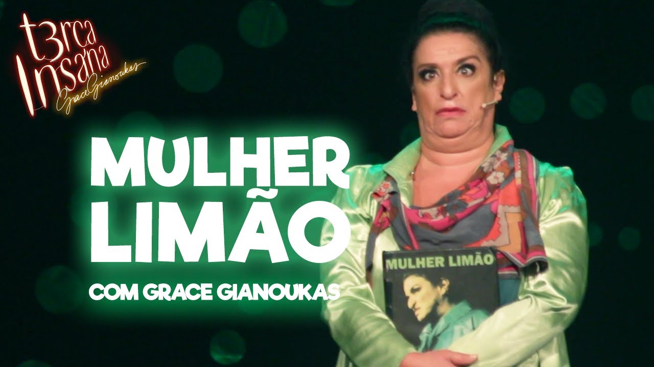 MULHER-LIMÃO - Com Grace Gianoukas - TERÇA INSANA 18 ANOS ESPECIAL