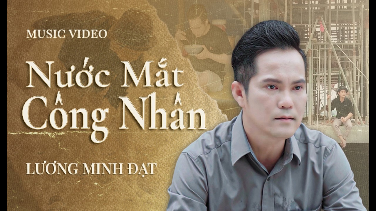 NƯỚC MẮT CÔNG NHÂN - Nhạc Cảm Động Về Người Công Nhân Hay Nhất - Lương Minh Đạt Miền Tây