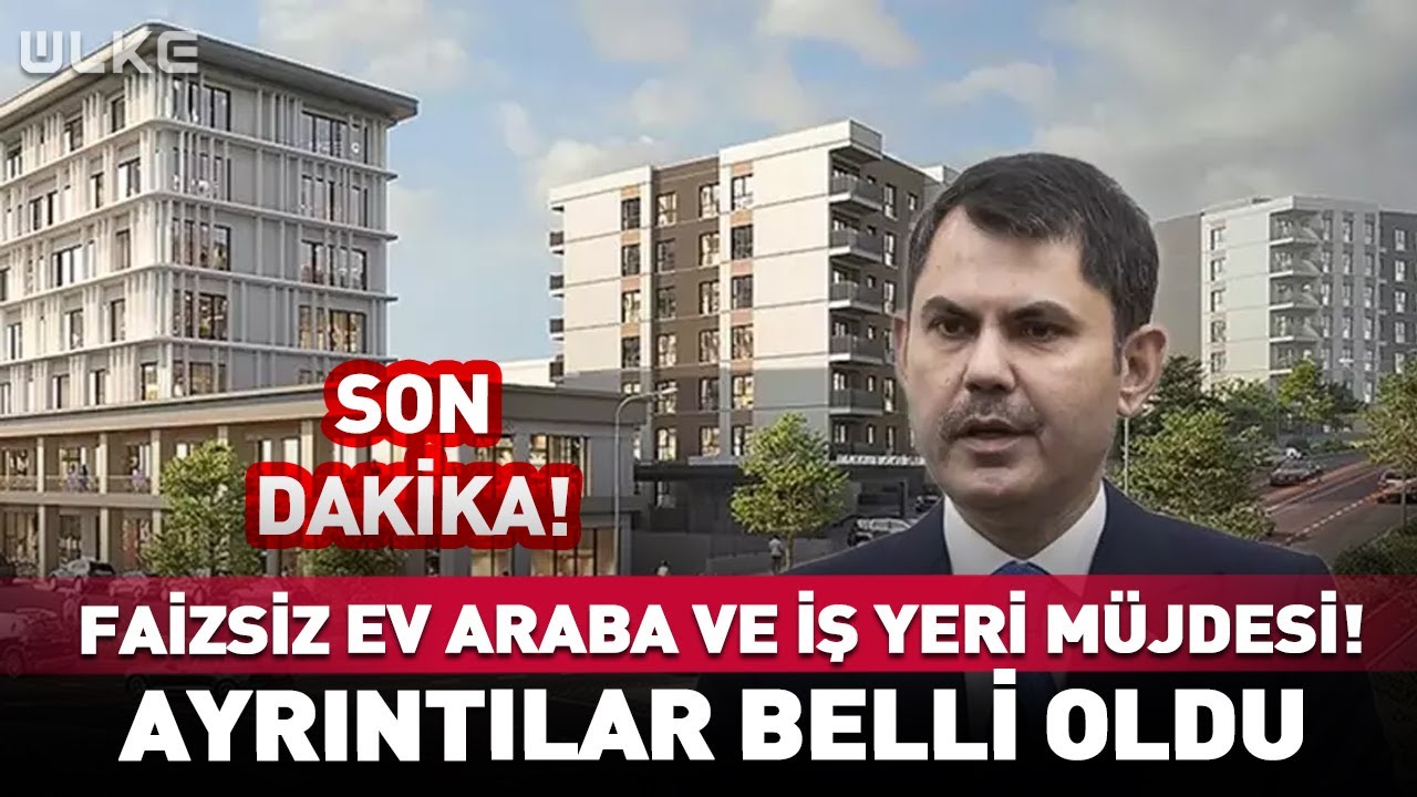 Faizsiz Ev Araba ve İş Yeri Sahibi Olma Müjdesi! #SonDakika