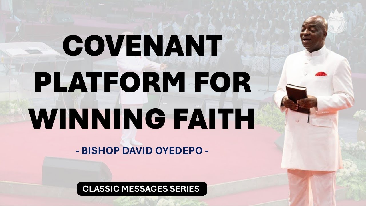 COVENANT PLATFORM FOR WINNING FAITH By Bishop David Oyedepo