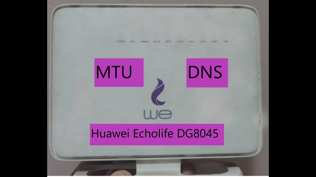 4-ازاي تضيف DNS و MTU للراوتر Huawei Echolife DG8045