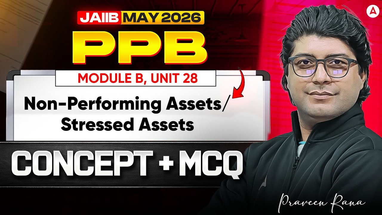 JAIIB MAY 2026 | PPB | Module B UNIT 28 : Non-Performing Assets/ Stressed Assets | Praveen Rana