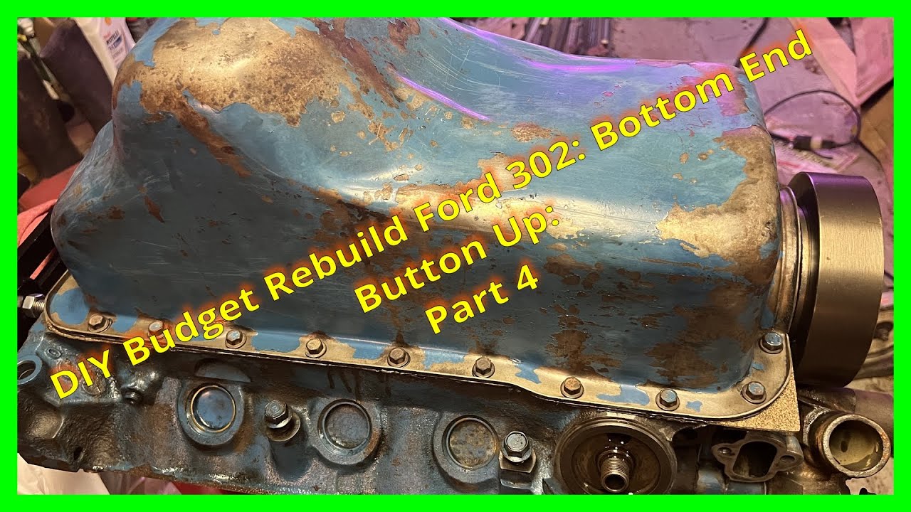 Part 4 Ford 302 Budget DIY Home Engine Rebuild: Buttoning Up The Bottom End