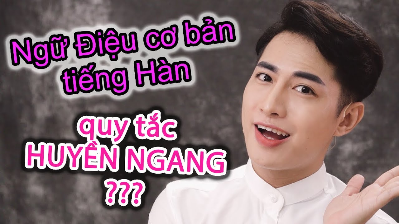 [TẬP 1] BÍ QUYẾT PHÁT ÂM TIẾNG HÀN CHÍNH XÁC VÀ TỰ NHIÊN – Nguyên tắc Huyền Ngang - MẸ HÚ