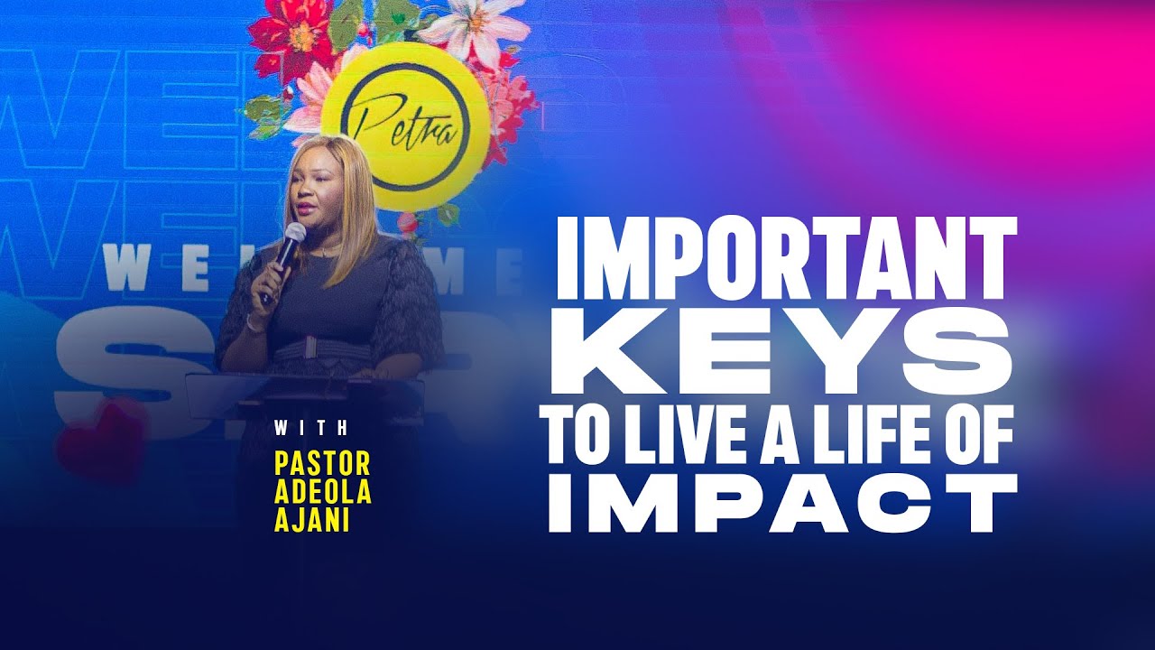 Important keys to live a life of impact - Pastor Adeola Ajani