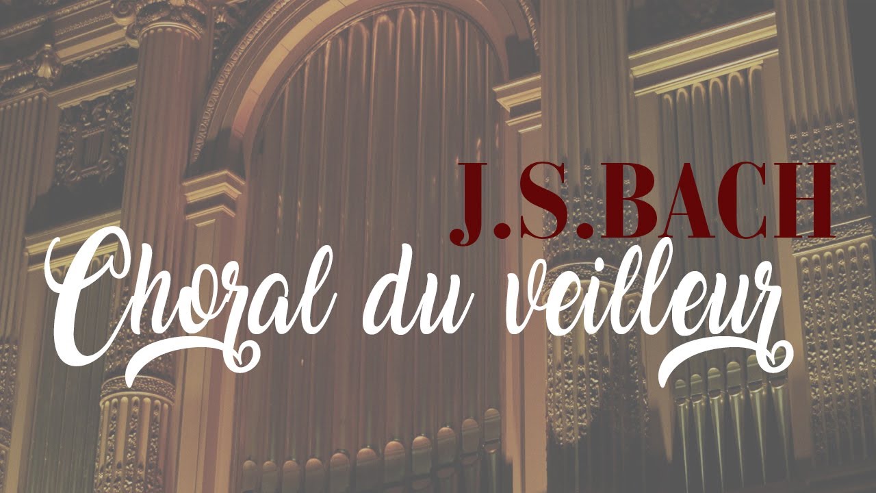 Jean Sébastien BACH - Choral du veilleur