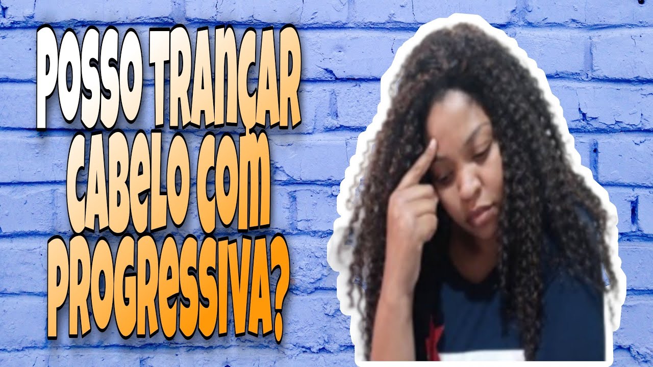 Fiz progressiva, posso trançar meu cabelo????