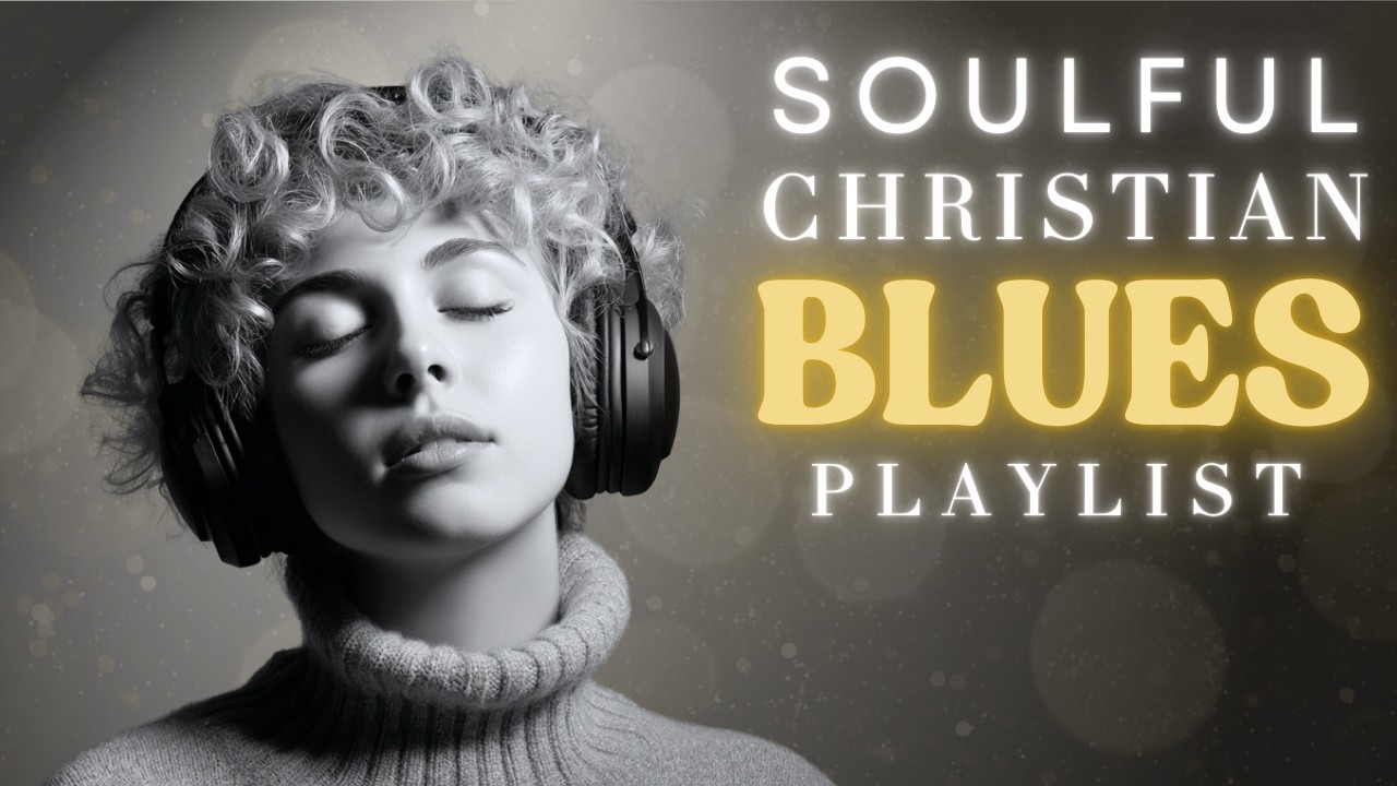 Christian R&B blues Gospel Morden Smooth Praise & Worship  soulfiul  playlist