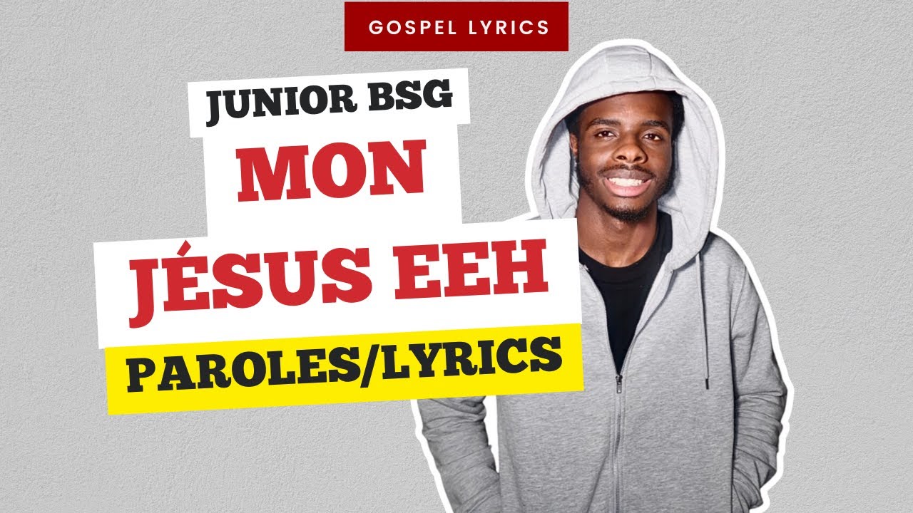 JUNIOR BSG - Mon J&eacute;sus eeh (Paroles)