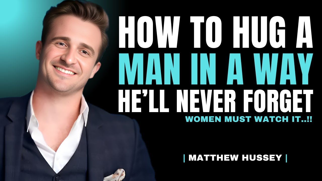 How to Hug a Man in a Way He’ll Never Forget | Matthew Hussey