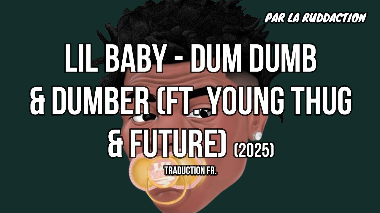 Lil Baby - Dum dumb & Dumber (ft. Young Thug & Future) [Traduction française 🇫🇷] • LA RUDDACTION