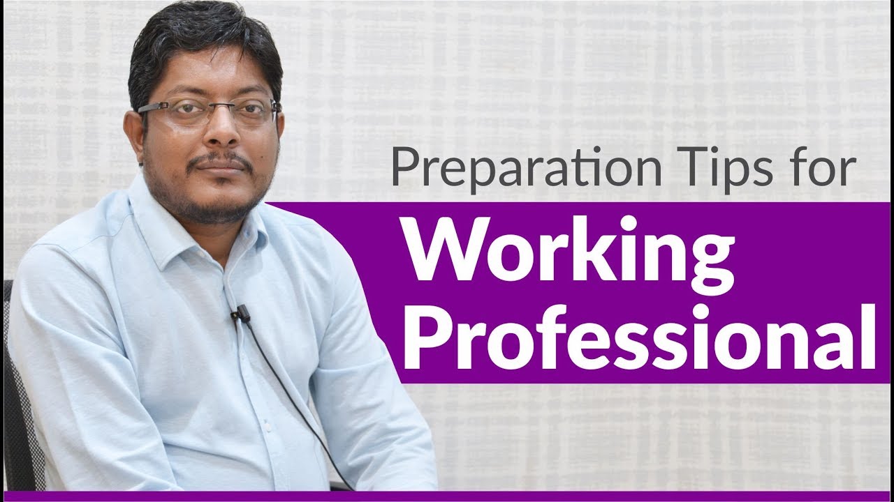 Preparation Tips for Working Professionals ..