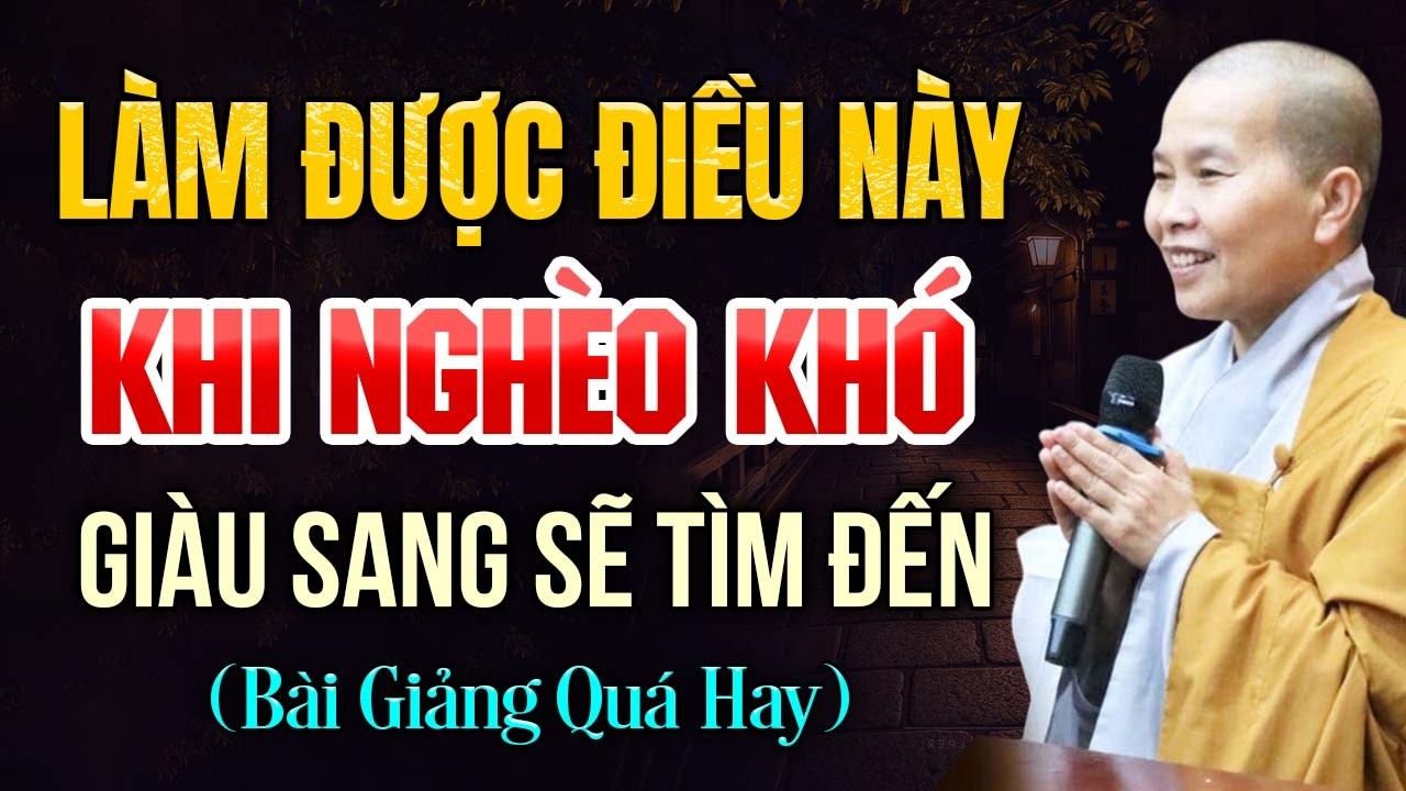 Làm Được Điều Này Khi Nghèo Khó, Giàu Sang Sẽ Tìm Đến | SC. Thích Nữ Như Lan