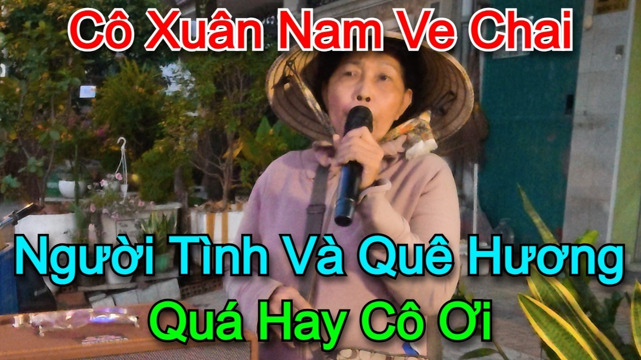 Người Tình Và Quê Hương l Cô Xuân Nam ve chai 70 Tuổi l Hát Quá Hay