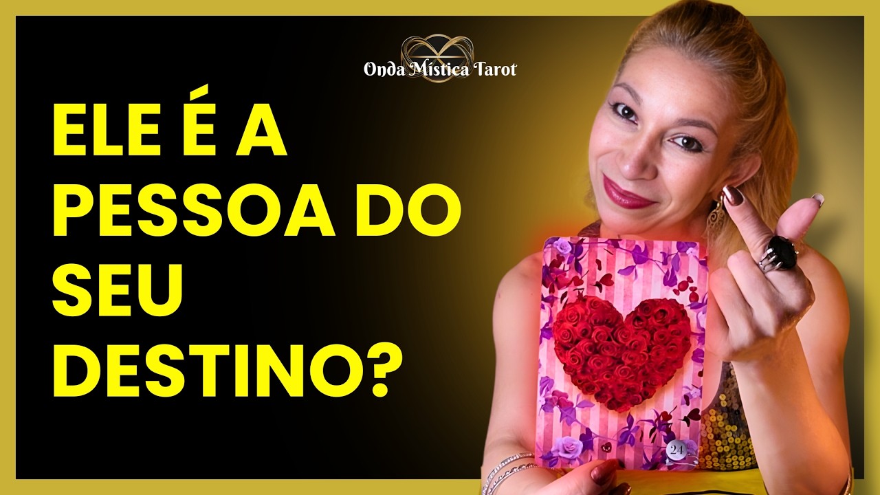 ELE é a PESSOA do seu DESTINO? O que SENTE por VOCÊ HOJE?